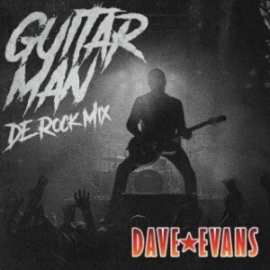 The hardest working man in ROCK Mr Dave Evans Unveils New Song “Guitar Man”