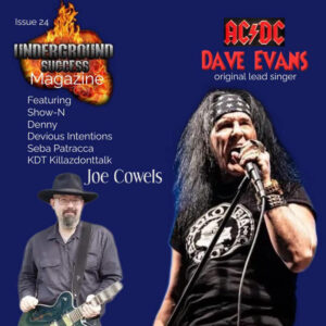 Rock Legend Dave Evans Graces the Front Cover of Underground-Success Magazine. Dave is the hardest working rocker in the world today !