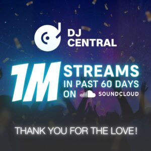 DJ Central Celebrates the Love From All the Fans as SoundCloud Streams Surpass 1 Million in 60 Days
