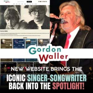 Gordon Waller’s Legacy Lives On: A Stunning New Website Brings the Iconic Singer-Songwriter Back Into the Spotlight