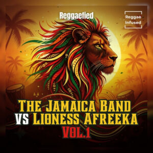<i>The Jamaica Band vs Lioness Afreeka Vol 1 Reggaefied</i> – sets a new gold standard for the Reggae Infused series
