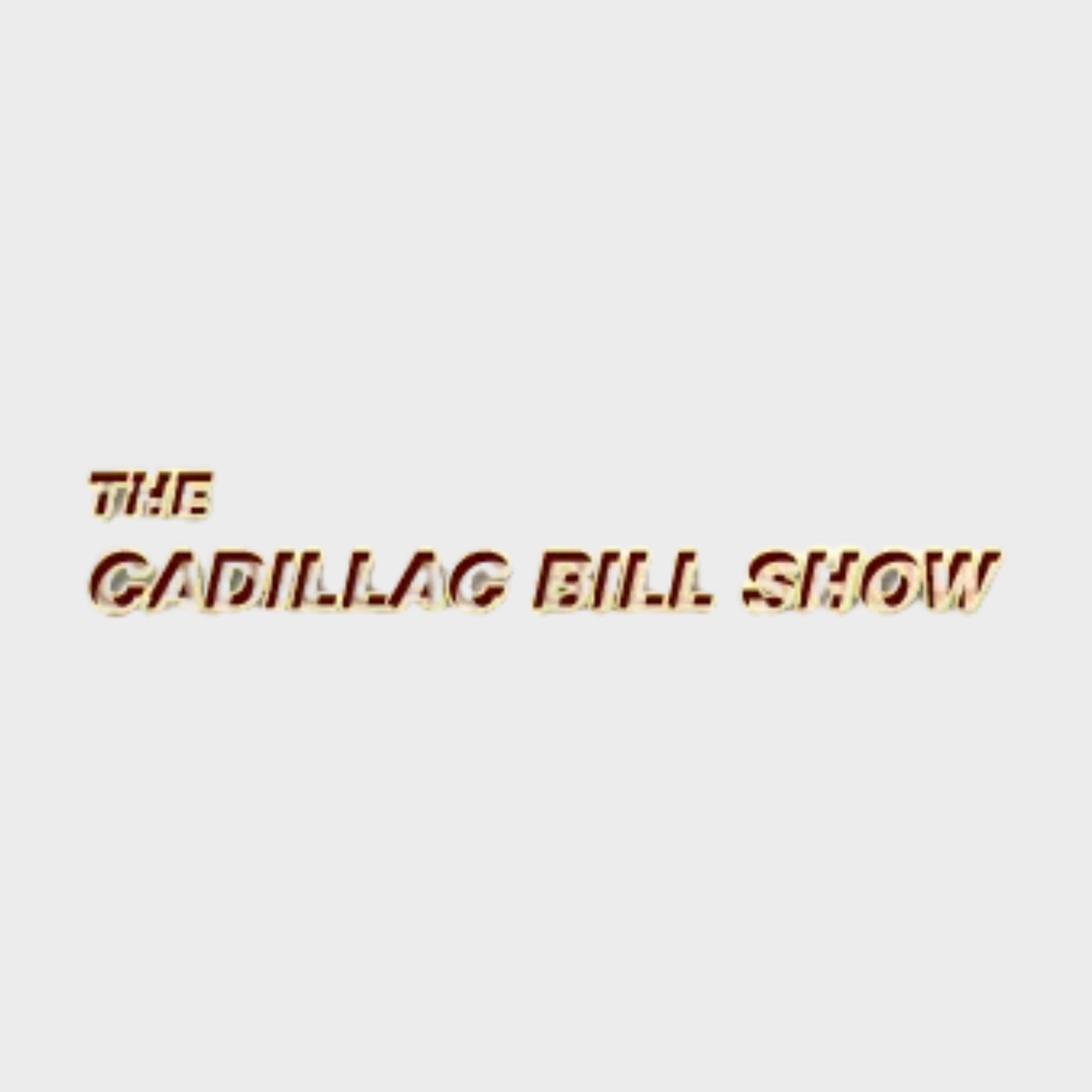 The Cadillac Bill Show